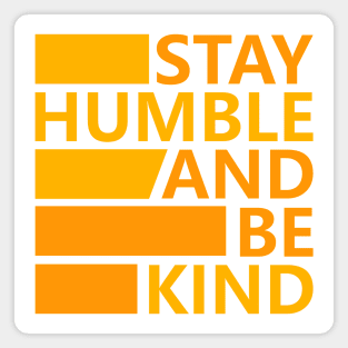 Stay Humble and Be Kind Magnet